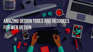 Amazing Design Tools And Resouces For Web Design