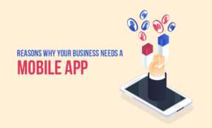 Reasons Why Your Business Needs A Mobile App