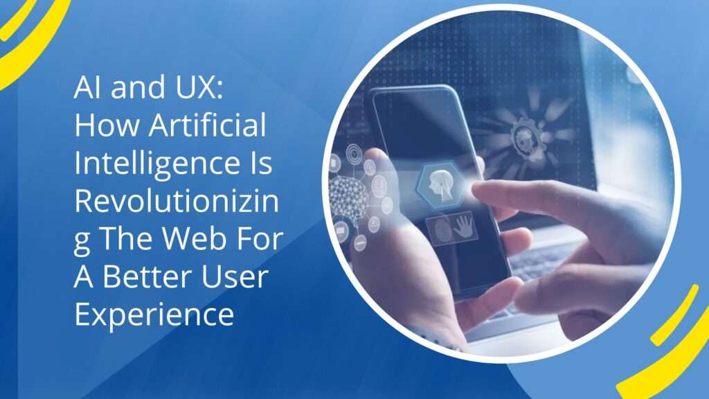 AI and UX How Artificial Intelligence Is Revolutionizing The Web For A Better User Experience