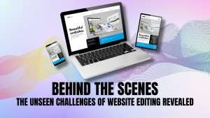 Behind the Scenes: The Unseen Challenges of Website Editing Revealed