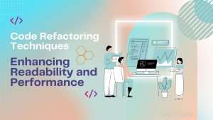 Code Refactoring Techniques: Enhancing Readability and Performance