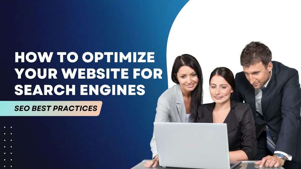 How to Optimize Your Website for Search Engines: SEO Best Practices