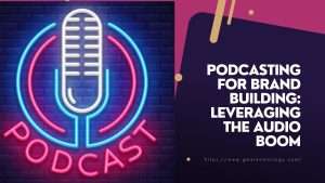 Podcasting for Brand Building Leveraging the Audio Boom (1)
